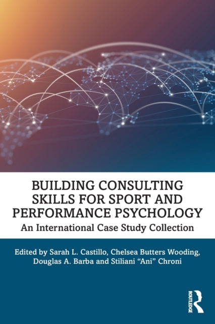 Building Consulting Skills for Sport and Performance Psychology: An International Case Study Collection