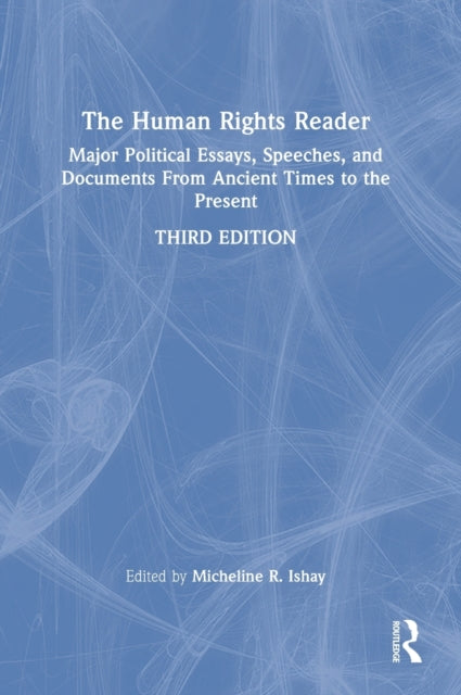 The Human Rights Reader: Major Political Essays, Speeches, and Documents From Ancient Times to the Present
