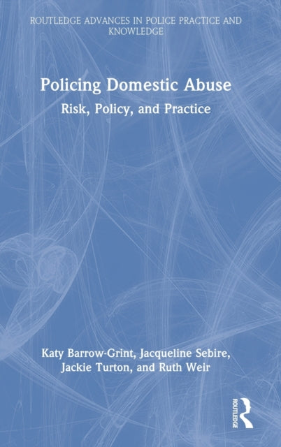 Policing Domestic Abuse: Risk, Policy, and Practice