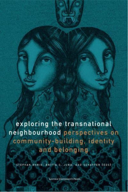 Exploring the Transnational Neighbourhood: Perspectives on Community-Building, Identity and Belonging