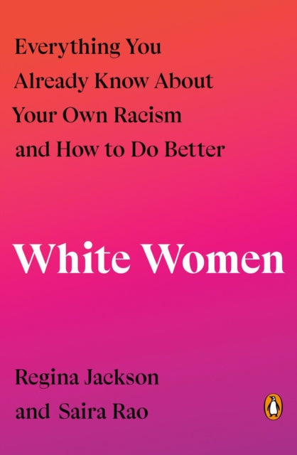 White Women: Everything You Already Know About Your Own Racism and How to Do Better