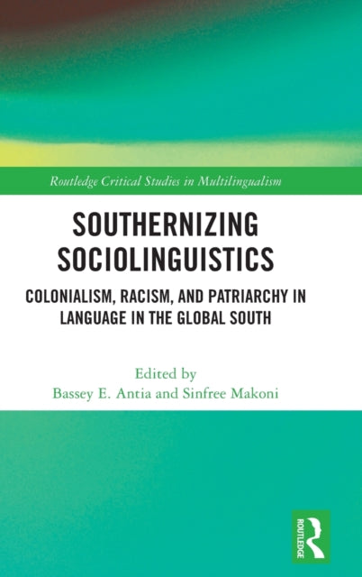 Southernizing Sociolinguistics: Colonialism, Racism, and Patriarchy in Language in the Global South