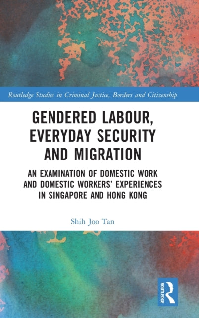 Gendered Labour, Everyday Security and Migration: An Examination of Domestic Work and Domestic Workers' Experiences in Singapore and Hong Kong