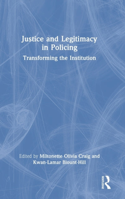 Justice and Legitimacy in Policing: Transforming the Institution