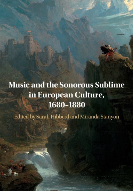 Music and the Sonorous Sublime in European Culture, 1680-1880