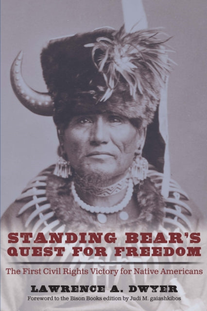 Standing Bear's Quest for Freedom: The First Civil Rights Victory for Native Americans