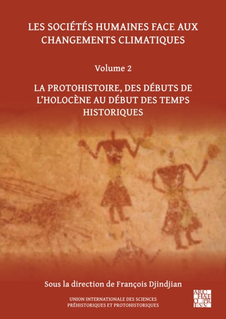 Les Societes Humaines Face Aux Changements Climatiques: Volume 2: La Protohistoire, Des Debuts de l'Holocene Au Debut Des Temps Historiques