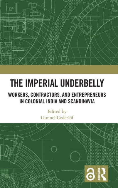 The Imperial Underbelly: Workers, Contractors, and Entrepreneurs in Colonial India and Scandinavia