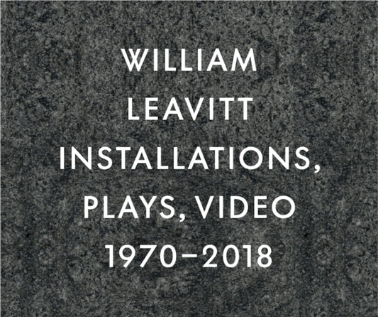 William Leavitt: Installations, Plays, Video, 1970-2018