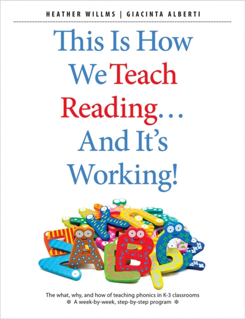 This Is How We Teach Read Reading...and It's Working!: The What, Why, and How of Teaching Phonics in K-3 Classrooms