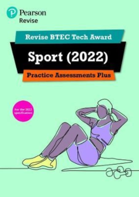 Pearson REVISE BTEC Tech Award Sport 2022 Practice Assessments Plus: for home learning, 2022 and 2023 assessments and exams