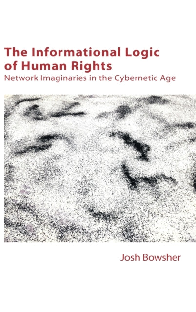 The Informational Logic of Human Rights: Network Imaginaries in the Cybernetic Age