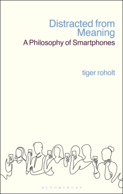 Distracted from Meaning: A Philosophy of Smartphones