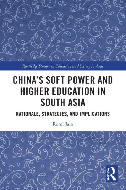 China's Soft Power and Higher Education in South Asia: Rationale, Strategies, and Implications