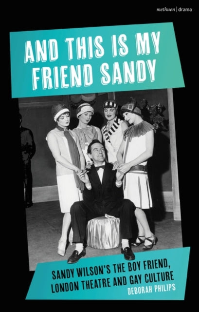 And This Is My Friend Sandy: Sandy Wilson's The Boy Friend, London Theatre and Gay Culture