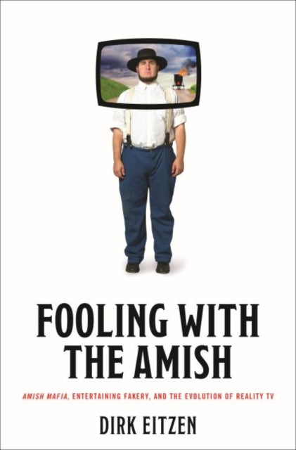 Fooling with the Amish: Amish Mafia, Entertaining Fakery, and the Evolution of Reality TV