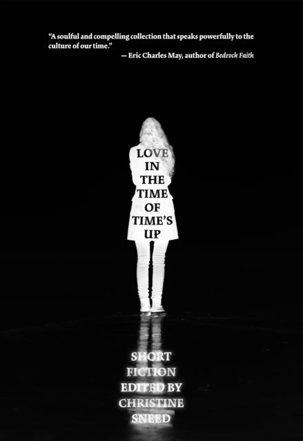 Love in the Time of Time's Up: Short Fiction Edited by Christine Sneed