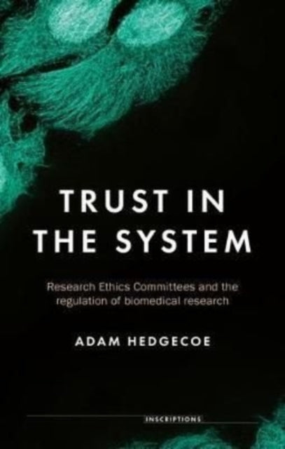 Trust in the System: Research Ethics Committees and the Regulation of Biomedical Research