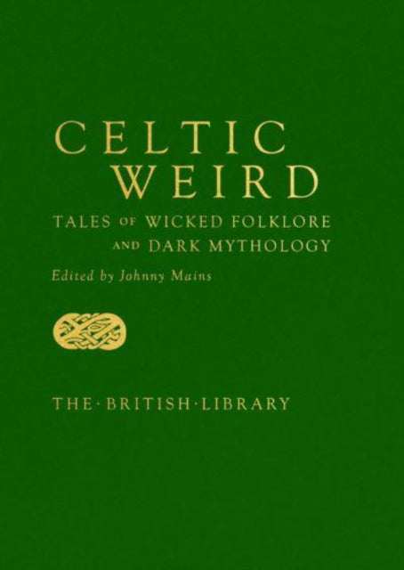 Celtic Weird: Tales of Wicked Folklore and Dark Mythology