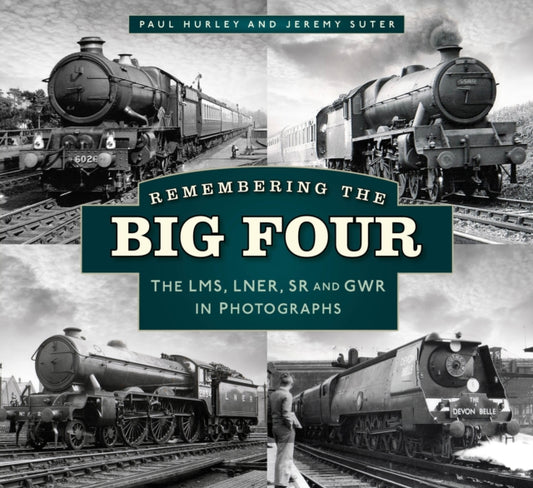 Remembering the Big Four: The LMS, LNER, SR and GWR in Photographs