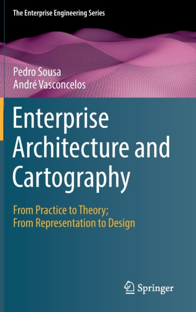 Enterprise Architecture and Cartography: From Practice to Theory; From Representation to Design