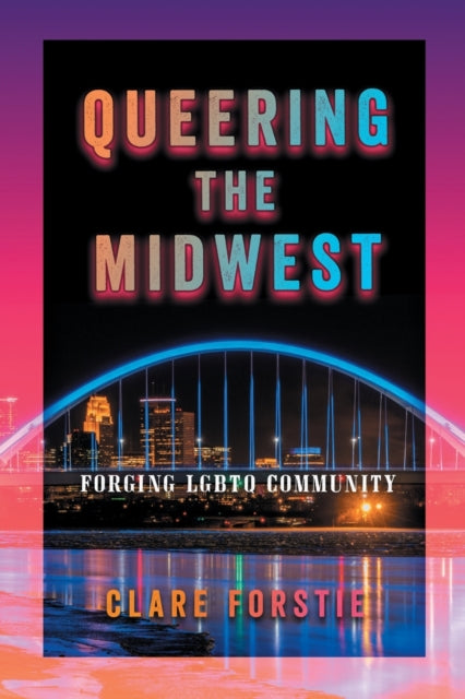 Queering the Midwest: Forging LGBTQ Community