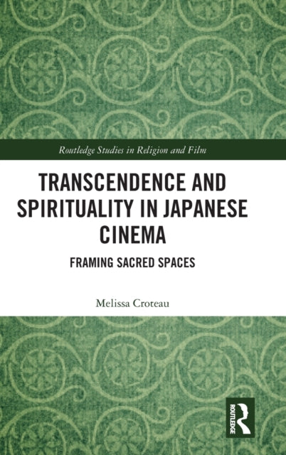 Transcendence and Spirituality in Japanese Cinema: Framing Sacred Spaces