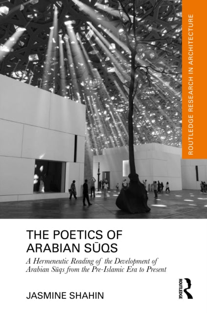 The Poetics of Arabian Suqs: A Hermeneutic Reading of the Development of Arabian Suqs from the Pre-Islamic Era to Present