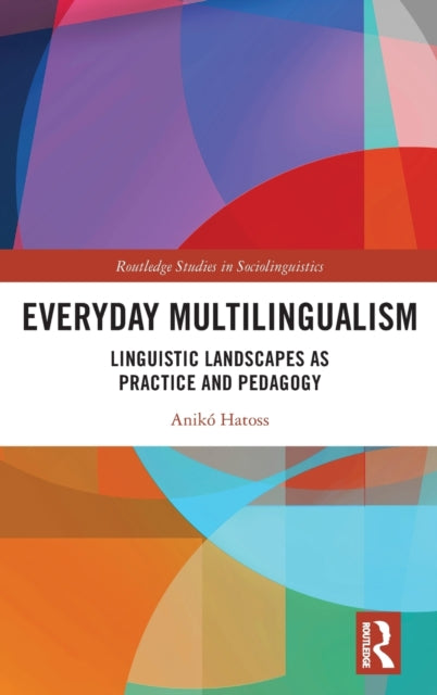 Everyday Multilingualism: Linguistic Landscapes as Practice and Pedagogy