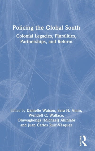 Policing the Global South: Colonial Legacies, Pluralities, Partnerships, and Reform