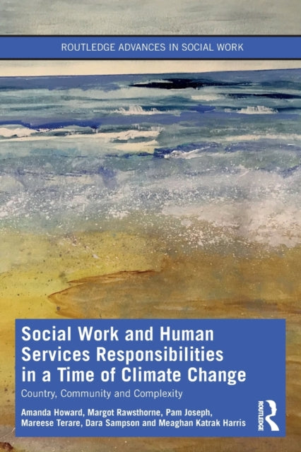 Social Work and Human Services Responsibilities in a Time of Climate Change: Country, Community and Complexity