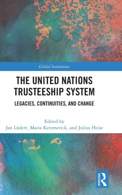 The United Nations Trusteeship System: Legacies, Continuities, and Change