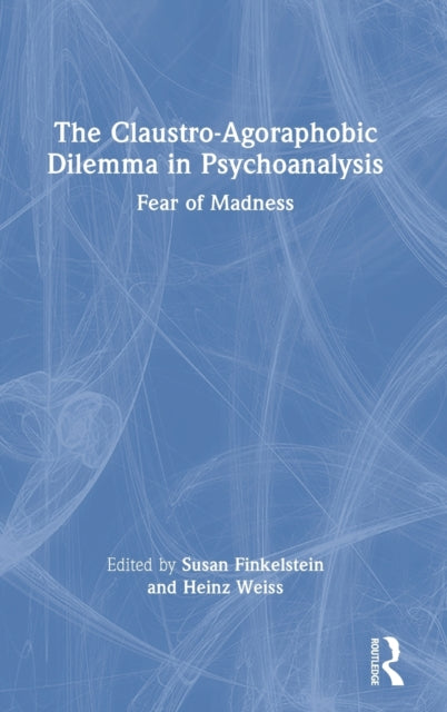 The Claustro-Agoraphobic Dilemma in Psychoanalysis: Fear of Madness