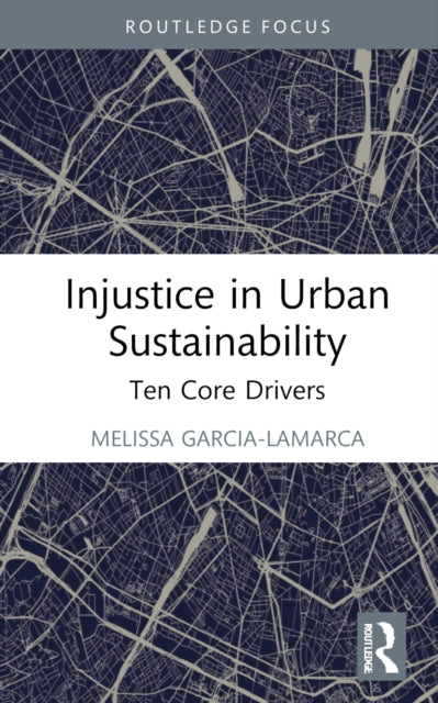 Injustice in Urban Sustainability: Ten Core Drivers