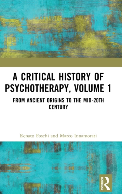 A Critical History of Psychotherapy, Volume 1: From Ancient Origins to the Mid 20th Century