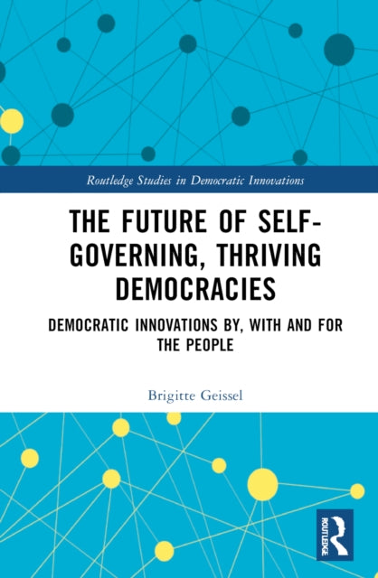 The Future of Self-Governing, Thriving Democracies: Democratic Innovations By, With and For the People