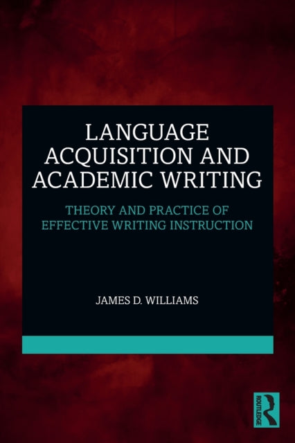 Language Acquisition and Academic Writing: Theory and Practice of Effective Writing Instruction