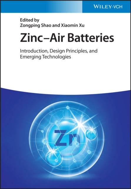 Zinc-Air Batteries - Introduction, Design Principles and Emerging Technologies