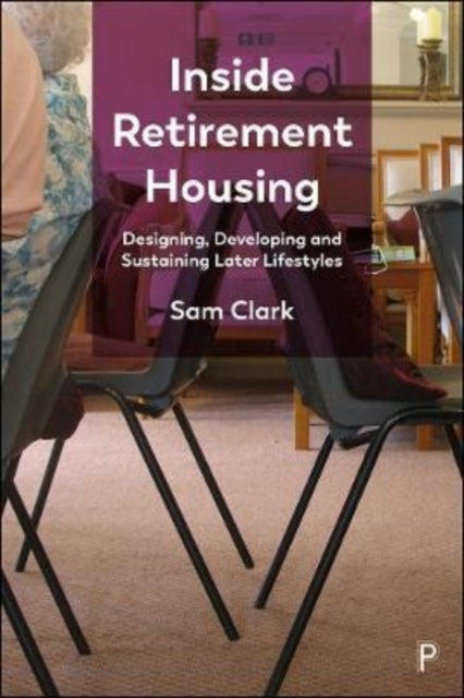 Inside Retirement Housing: Designing, Developing and Sustaining Later Lifestyles