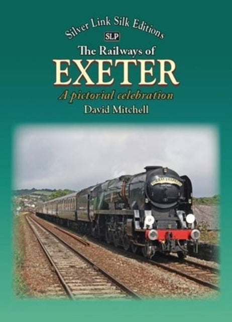 The Railways of Exeter: A Pictorial Celebration