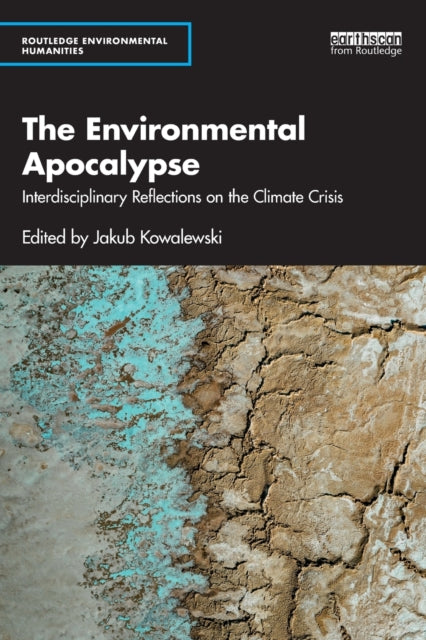 The Environmental Apocalypse: Interdisciplinary Reflections on the Climate Crisis