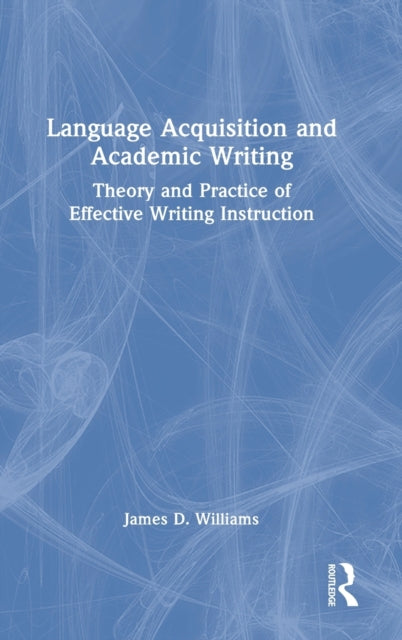 Language Acquisition and Academic Writing: Theory and Practice of Effective Writing Instruction