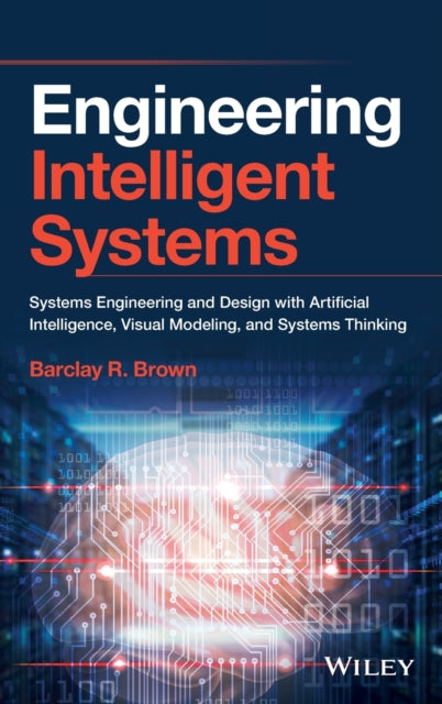 Engineering Intelligent Systems - Systems Engineering and Design with ArtificialIntelligence , Visual Modeling and Systems Thinking