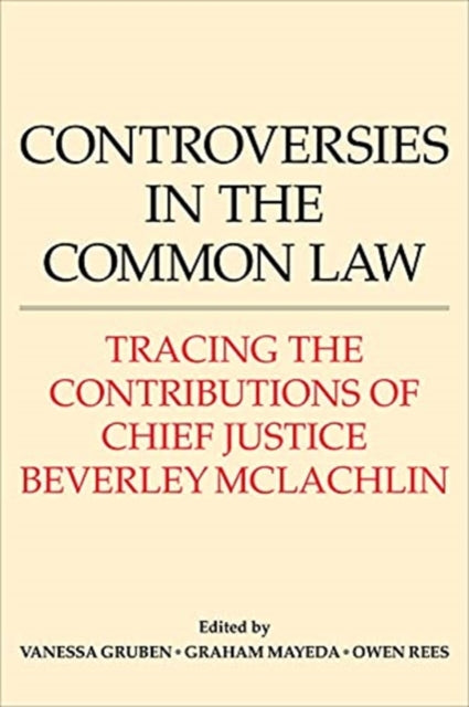 Controversies in the Common Law: Tracing the Contributions of Chief Justice Beverley McLachlin