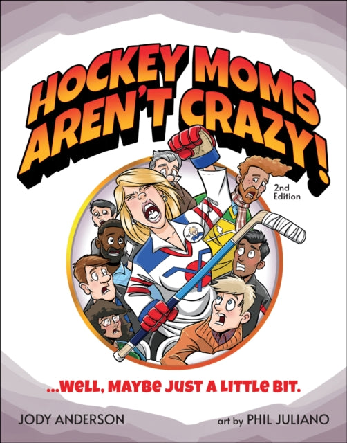 Hockey Moms Aren't Crazy!: ...Well, Maybe Just a Little Bit