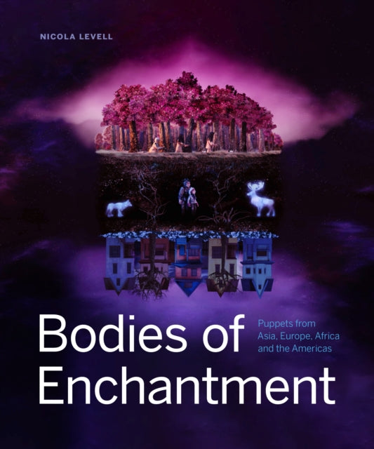 Bodies of Enchantment: Puppets from Asia, Europe, Africa and the Americas