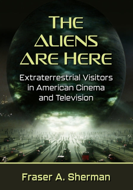 The Aliens Are Here: Extraterrestrial Visitors in American Cinema and Television