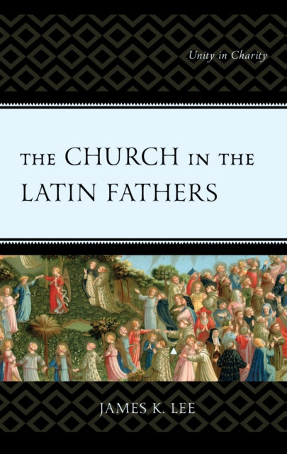 The Church in the Latin Fathers: Unity in Charity
