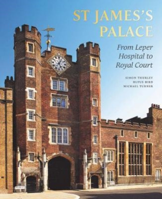 St James's Palace: From Leper Hospital to Royal Court