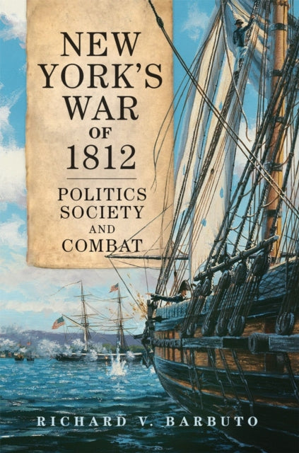 New York's War of 1812: Politics, Society, and Combat